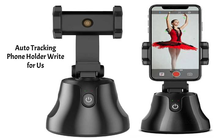 auto tracking phone holder write for us