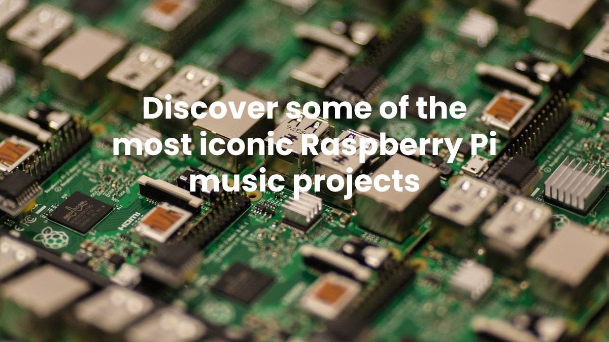 Discover some of the most iconic Raspberry Pi music projects