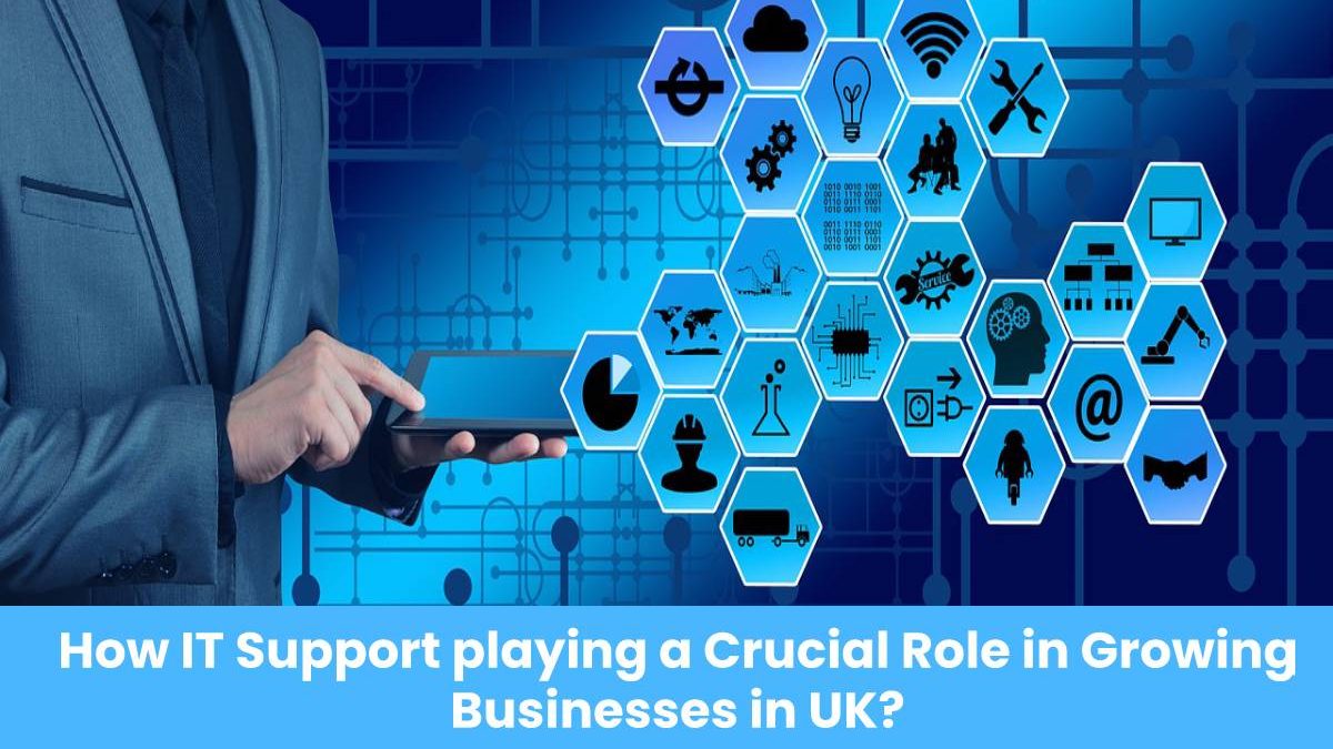How IT Support playing a Crucial Role in Growing Businesses in UK?