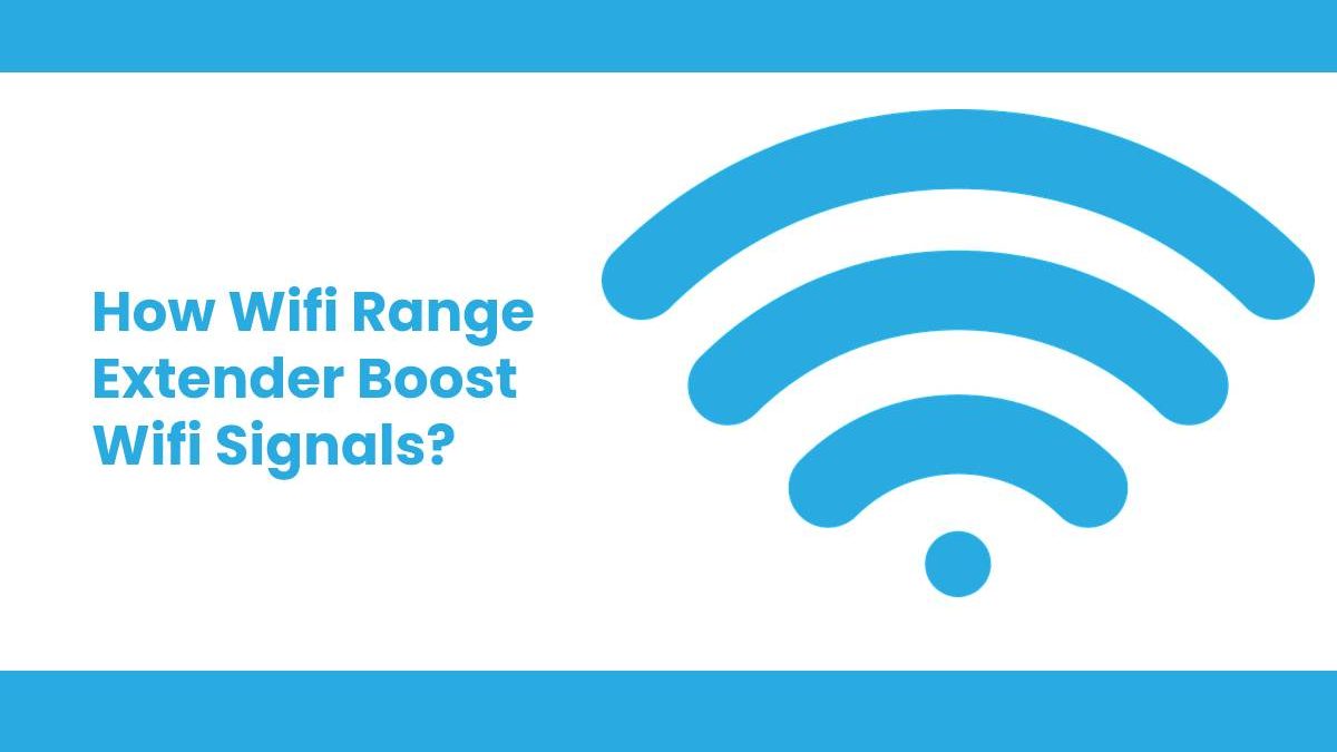 How Wifi Range Extender Boost Wifi Signals?