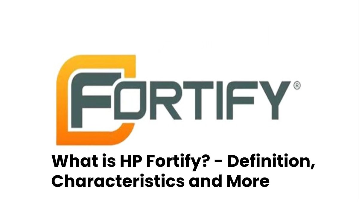 What is HP Fortify? – Definition, Characteristics and More