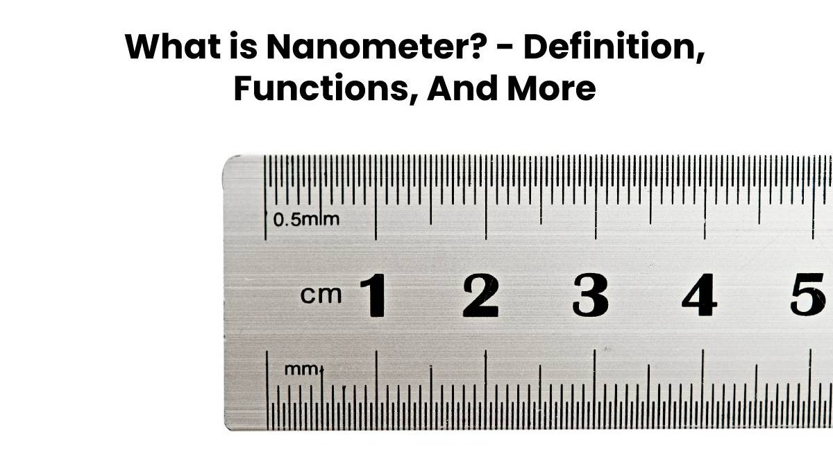 What is Nanometer? – Definition, Functions, And More