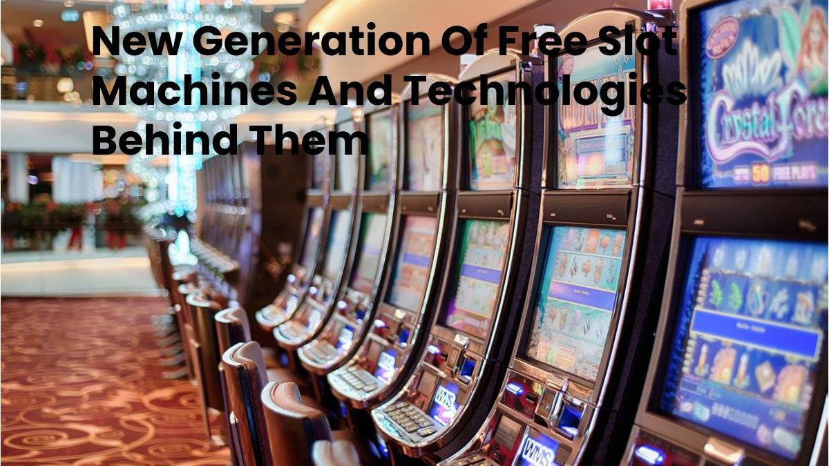 New Generation Of Free Slot Machines And Technologies Behind Them