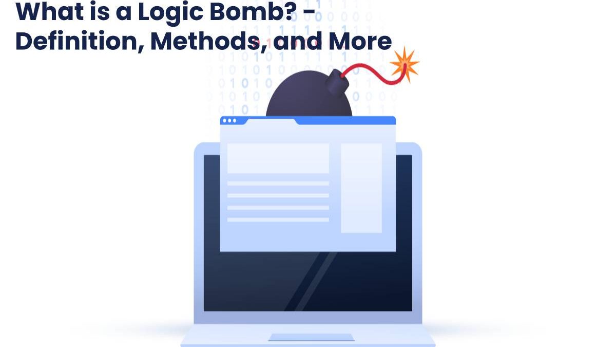 What is a Logic Bomb? – Definition, Methods, and More