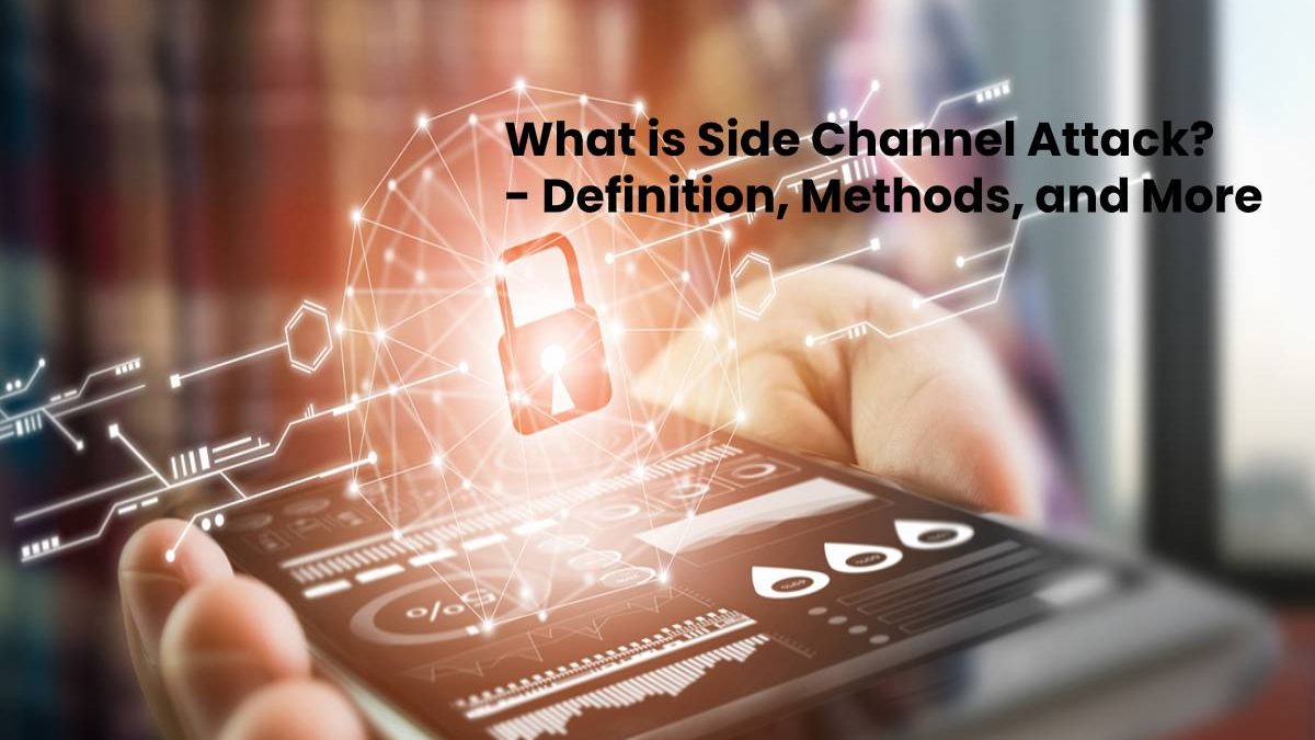 What is Side Channel Attack? – Definition, Methods, and More