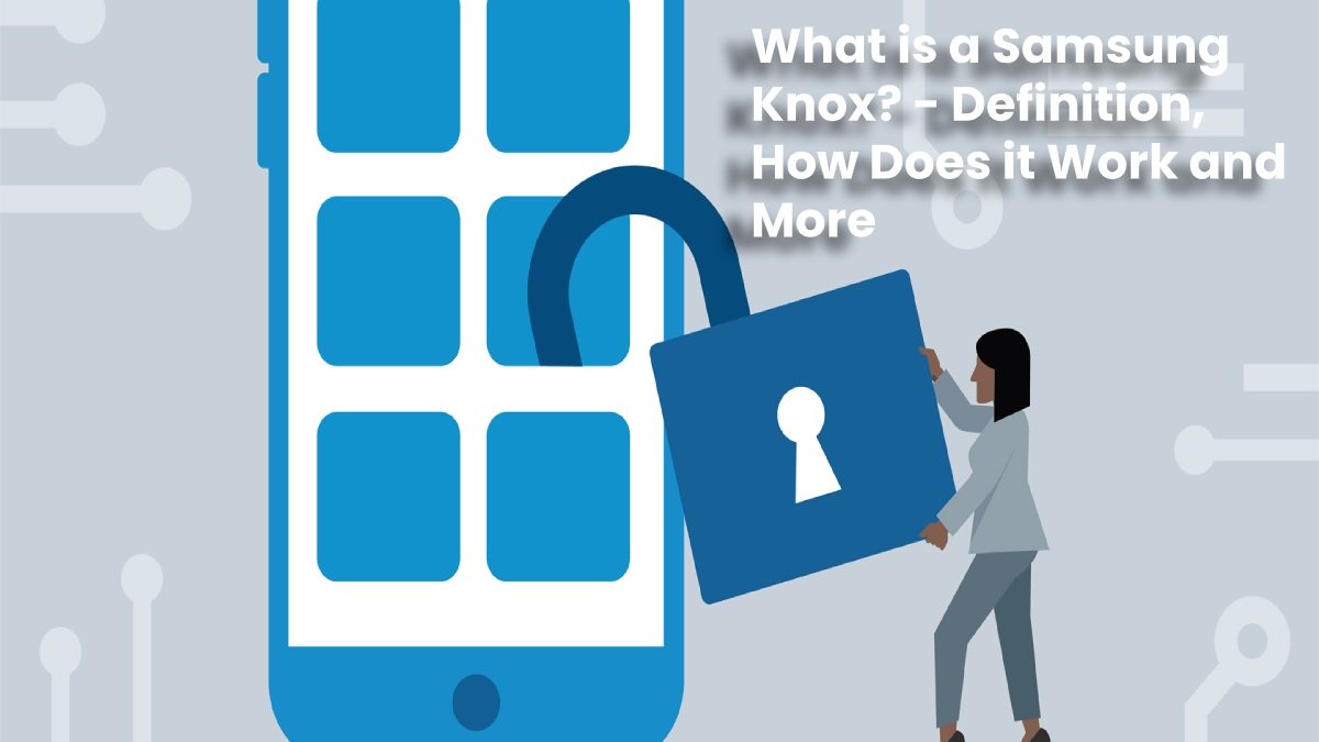What is a Samsung Knox? – Definition, How Does it Work and More