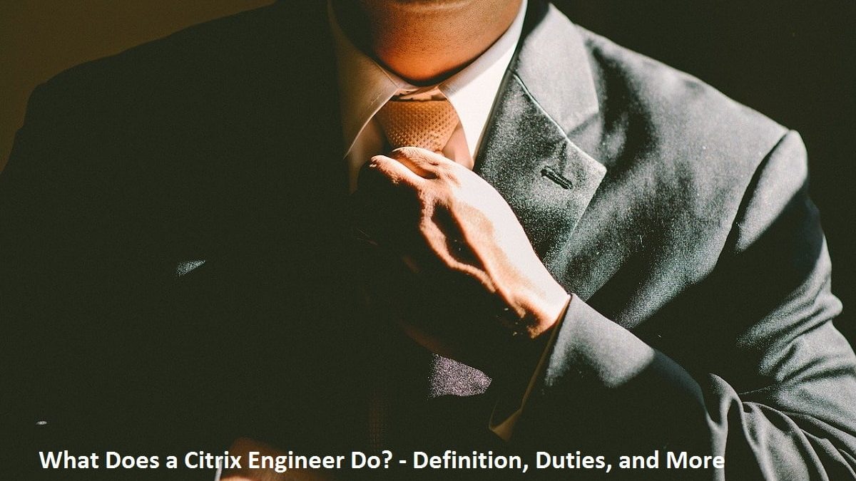 What Does a Citrix Engineer Do? – Definition, Duties, and More