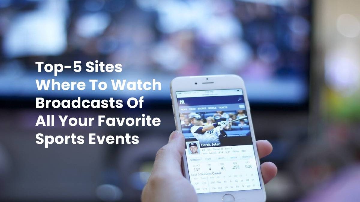Top-5 Sites Where To Watch Broadcasts Of All Your Favorite Sports Events