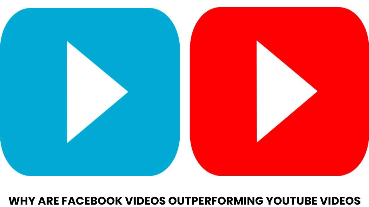 Why are Facebook Videos outperforming YouTube Videos